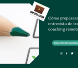 Cómo prepararse para una entrevista de trabajo: coaching remoto primero