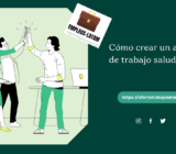 Cómo crear un ambiente de trabajo saludable